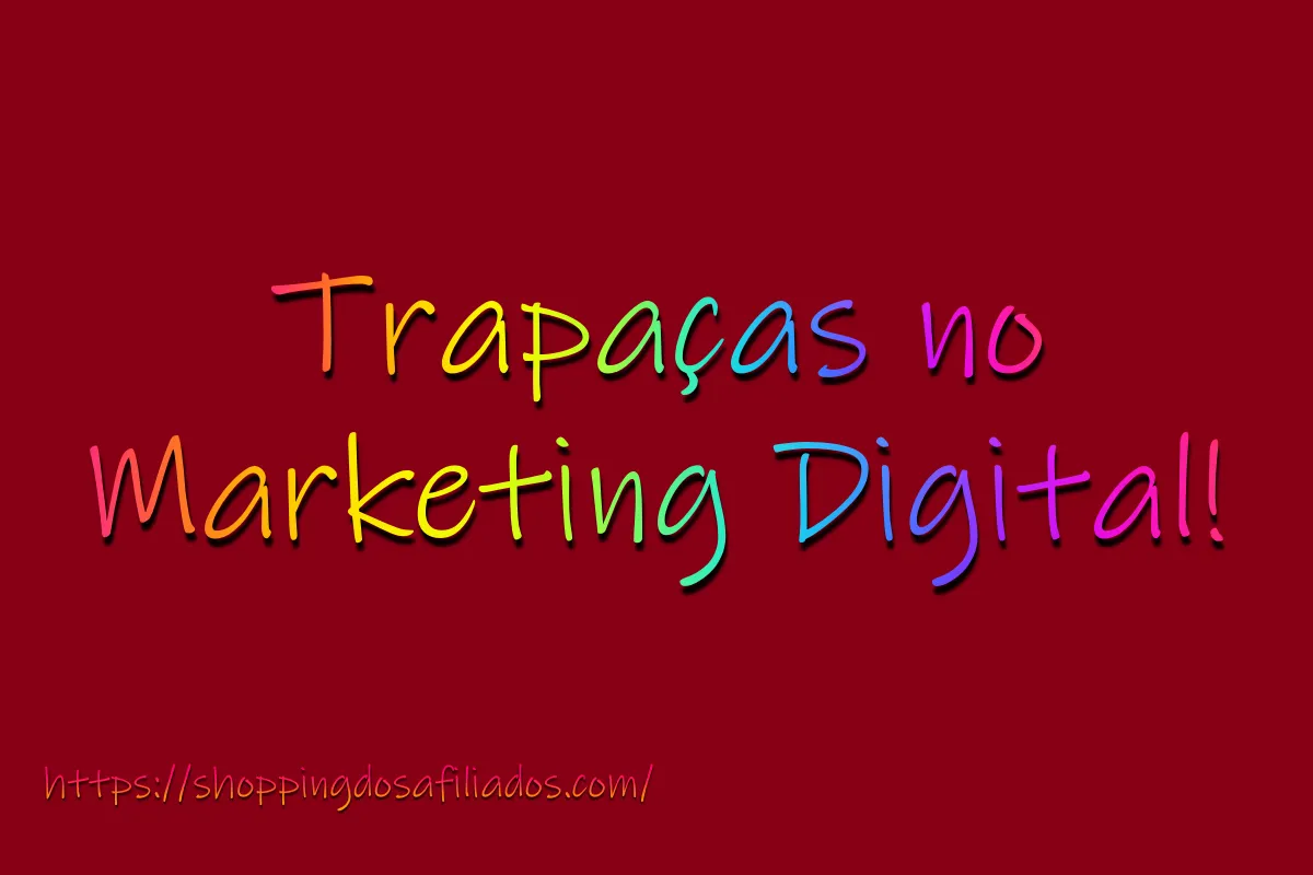 Trapaças no Marketing Digital!