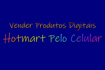 Como Vender Produtos Digitais No Hotmart Pelo Celular!