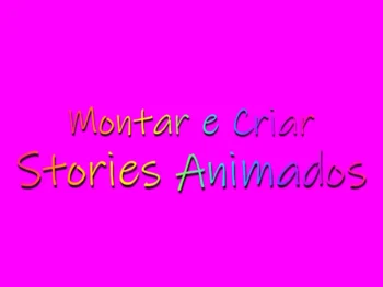 Como Montar e Criar Stories Animados!