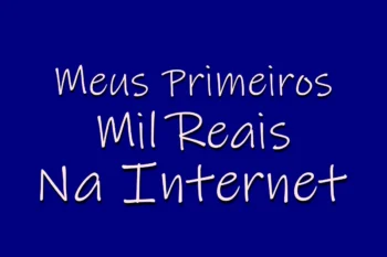 Como Ganhar Meus Primeiros Mil Reais Na Internet!