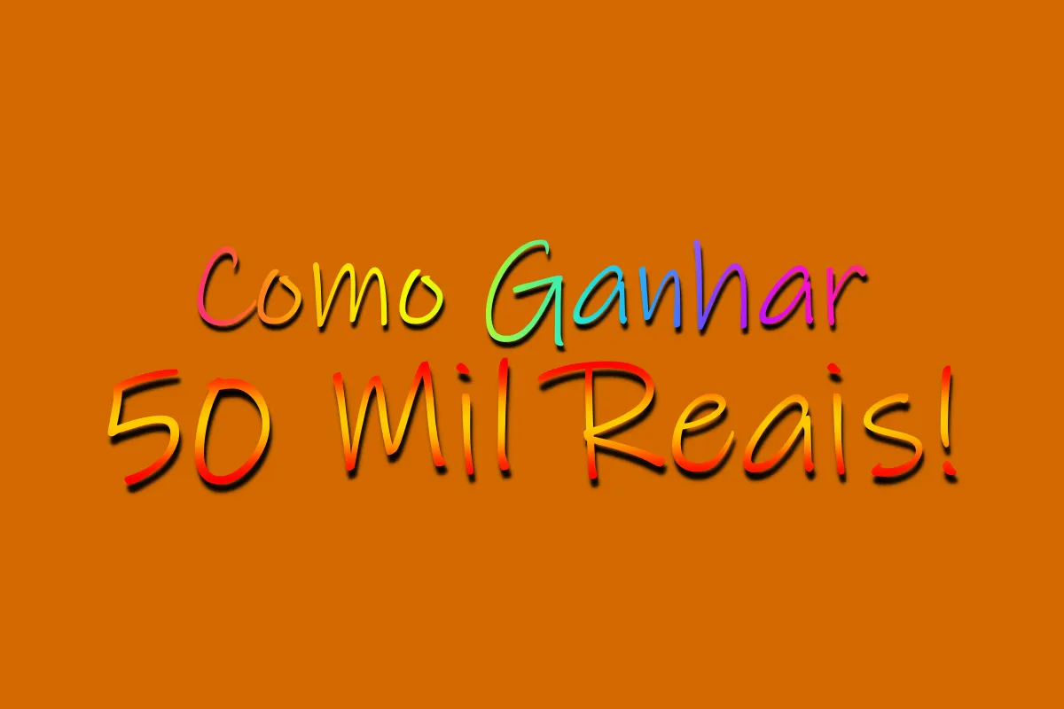 Como Ganhar 50 Mil Reais!
