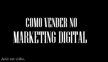 Como Vender No Marketing Digital!