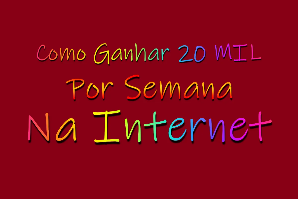 Como Ganhar 20 MIL Por Semana Na Internet!