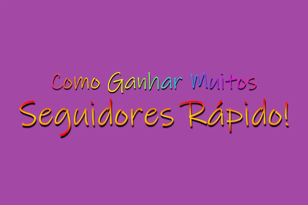 Como Ganhar Muitos Seguidores Rápido!