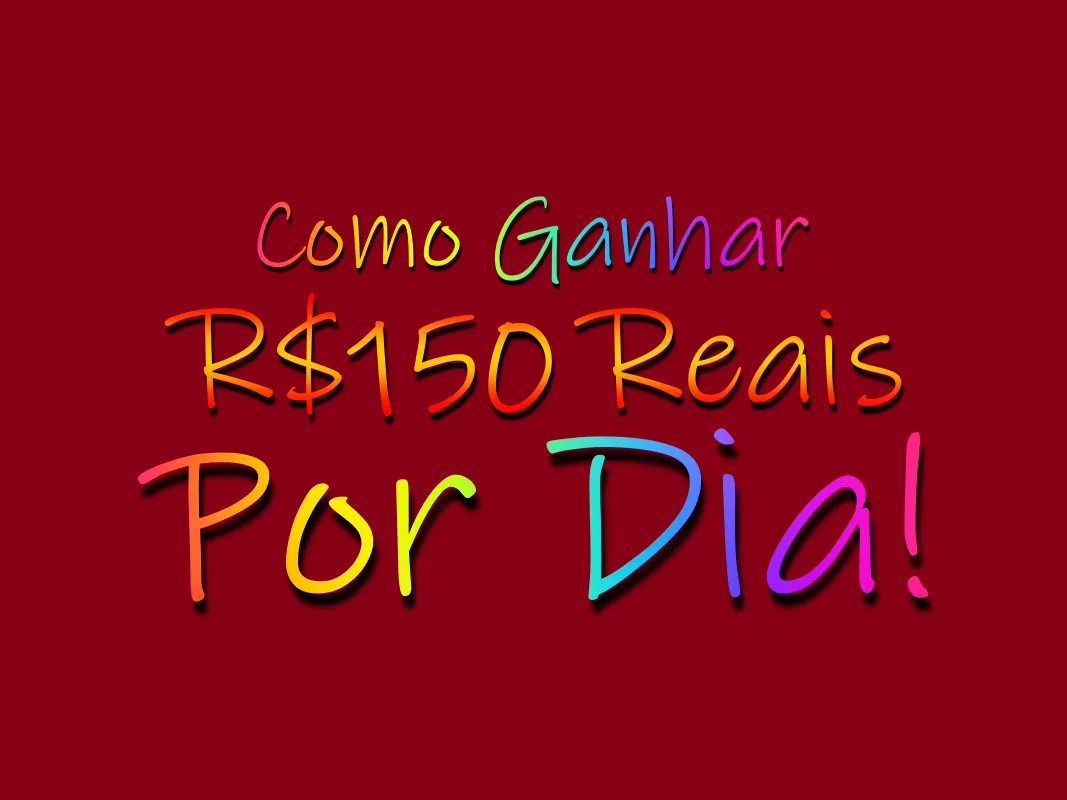 Como Ganhar R$150 Reais Por Dia!
