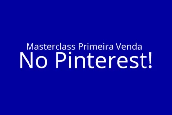 Masterclass Primeira Venda No Pinterest!