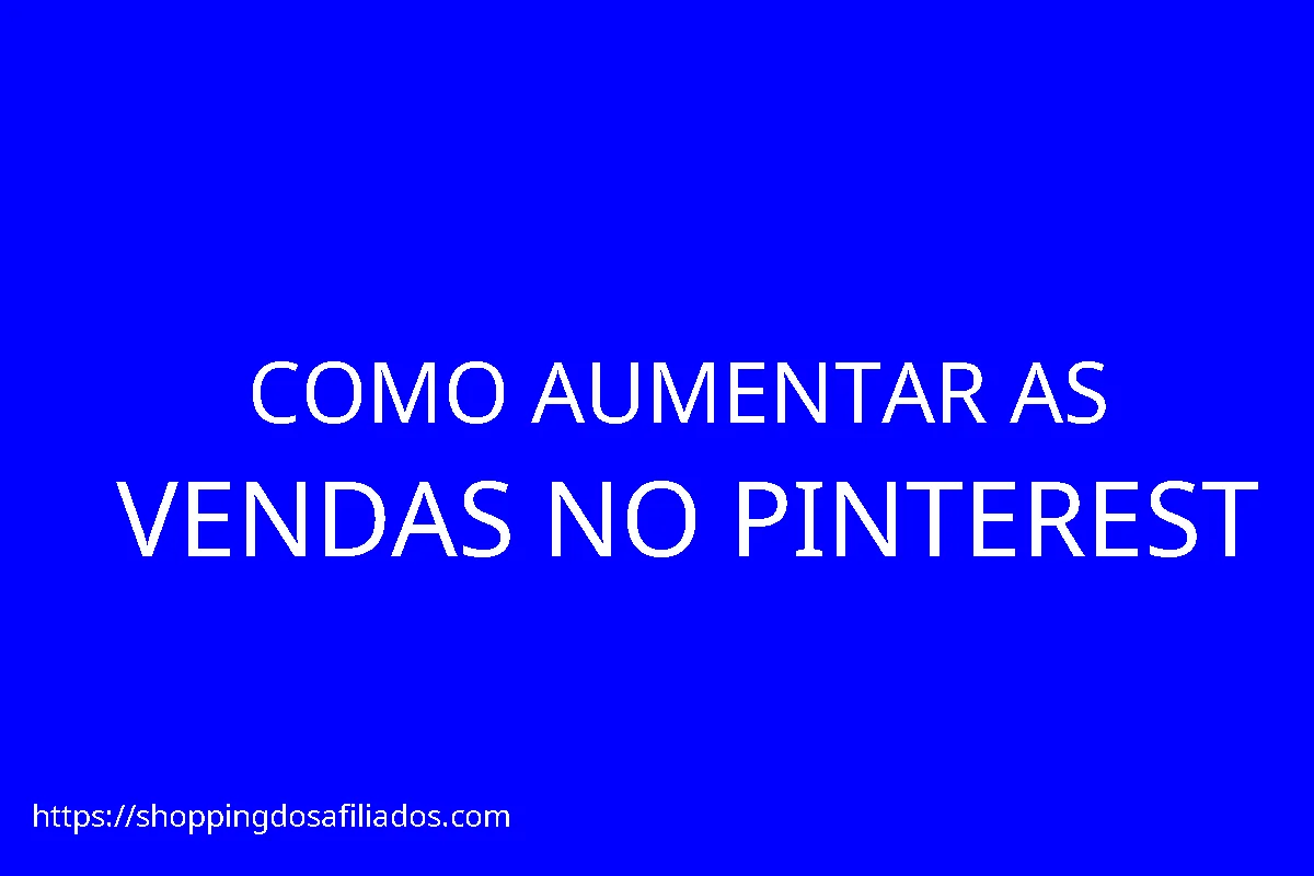 COMO AUMENTAR AS VENDAS NO PINTEREST!