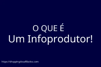 O Que É um Infoprodutor!