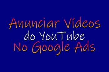 Como Anunciar Vídeos do YouTube No Google Ads.