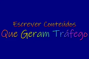 Como Escrever Conteúdos Que Geram Tráfego!